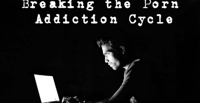 Breaking The Porn Addiction Cycle ─ In 2024